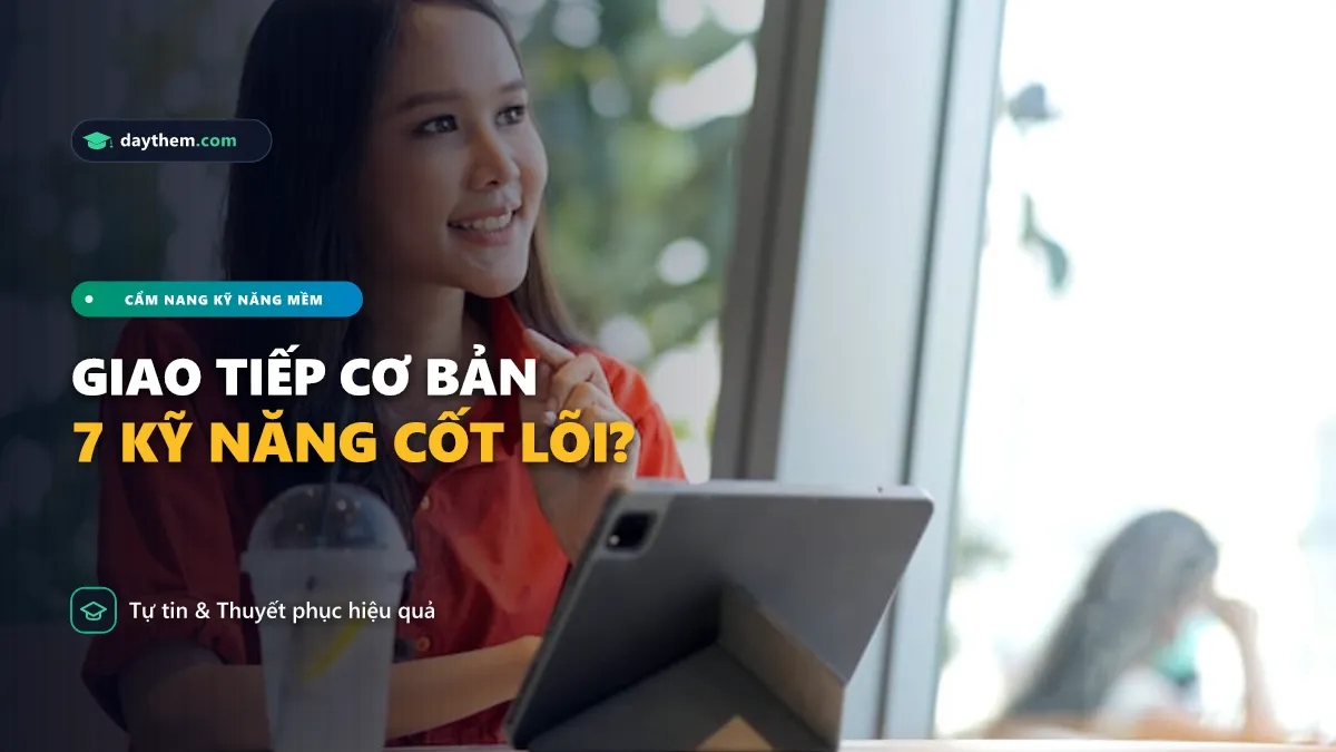 7 Kỹ năng giao tiếp cơ bản là gì