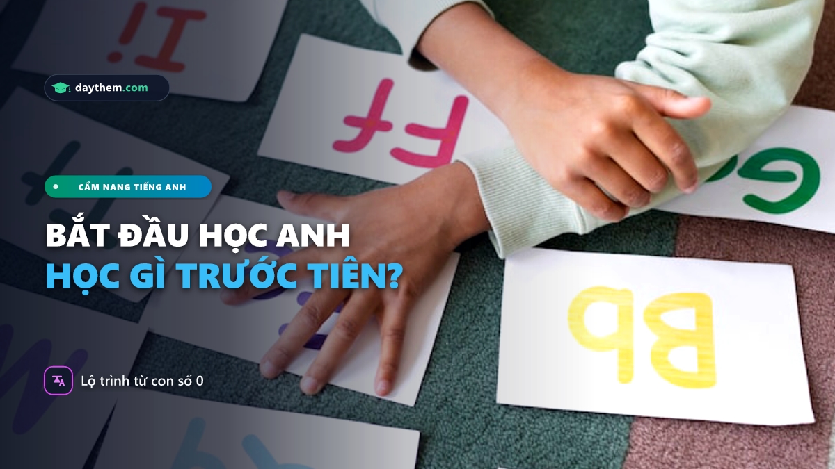 Bắt đầu học tiếng Anh nên học gì