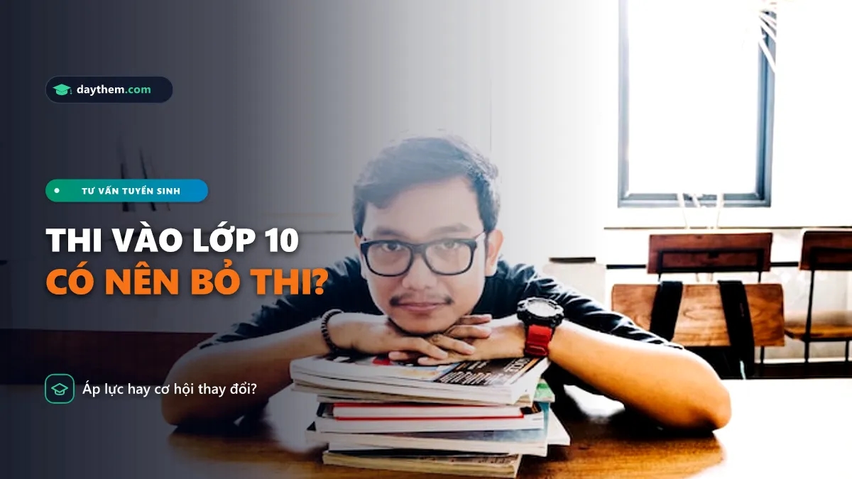 Có nên bỏ thi vào lớp 10 không