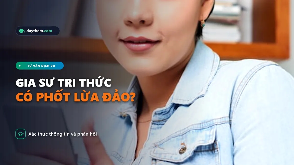 Có phốt gì về gia sư Tri Thức không
