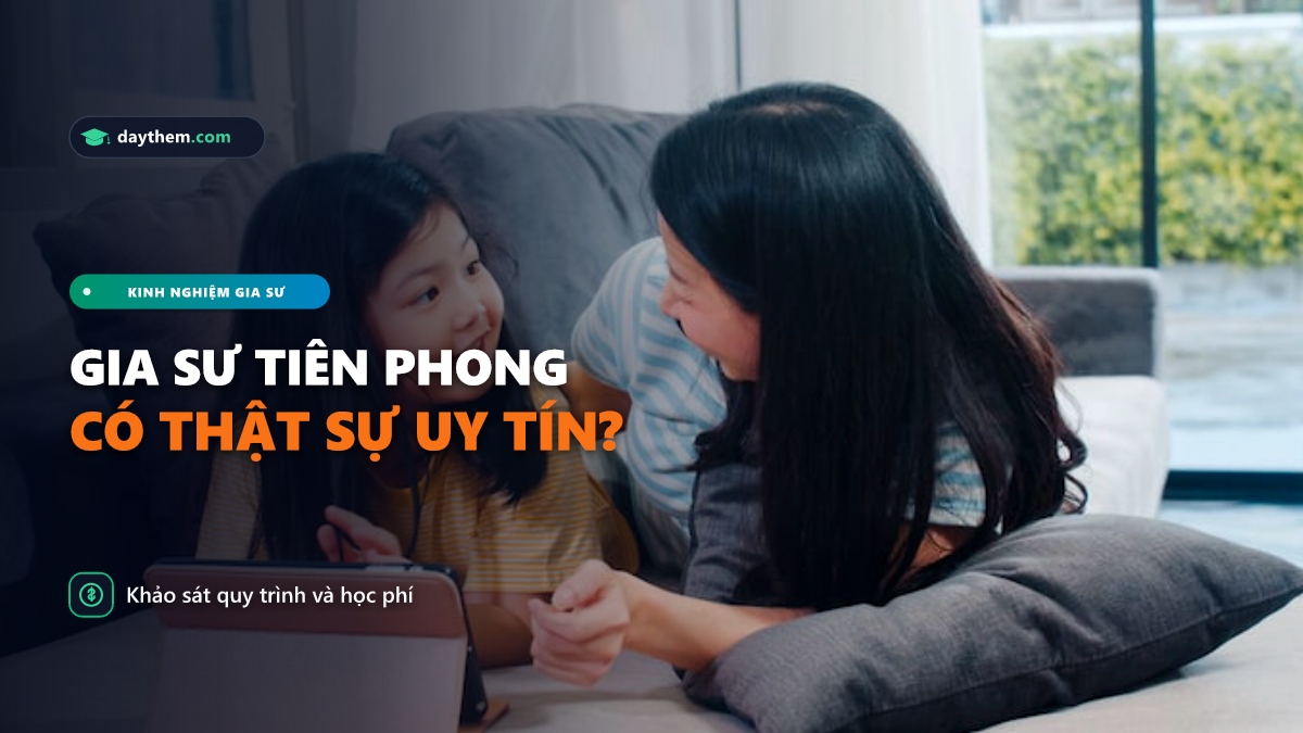Gia sư Tiên Phong có uy tín không