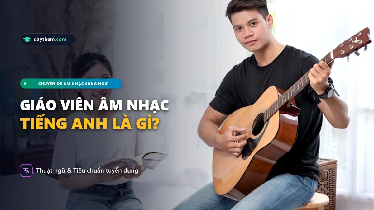Giáo viên âm nhạc tiếng Anh là gì
