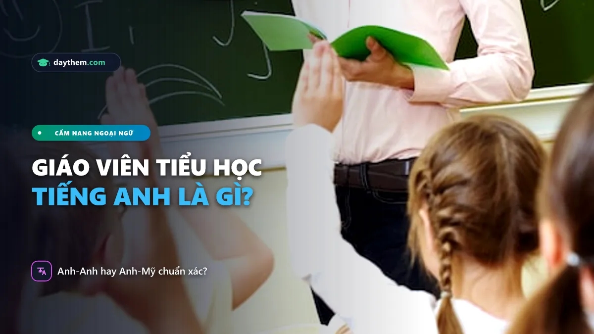 "Giáo viên tiểu học" trong tiếng Anh là gì