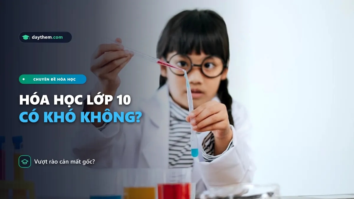 Học hóa học lớp 10 có khó không