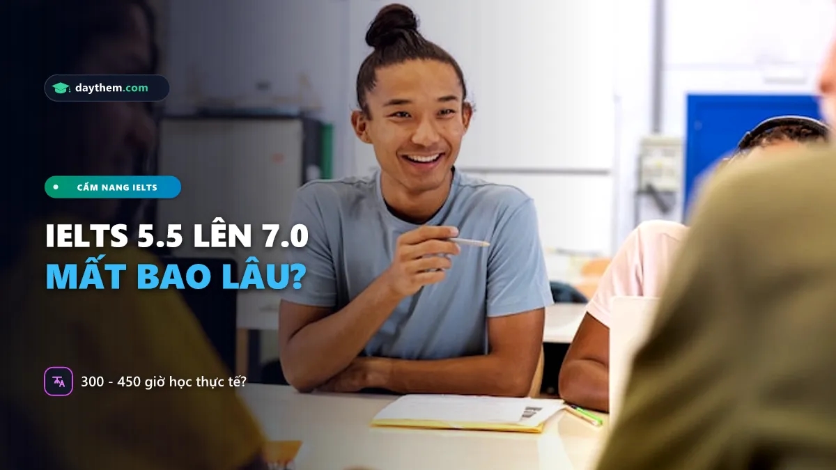 Học IELTS từ 5.5 lên 7.0 mất bao lâu