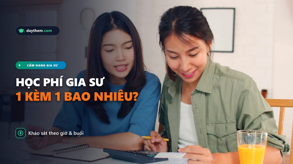 Học phí gia sư 1 kèm 1 là bao nhiêu