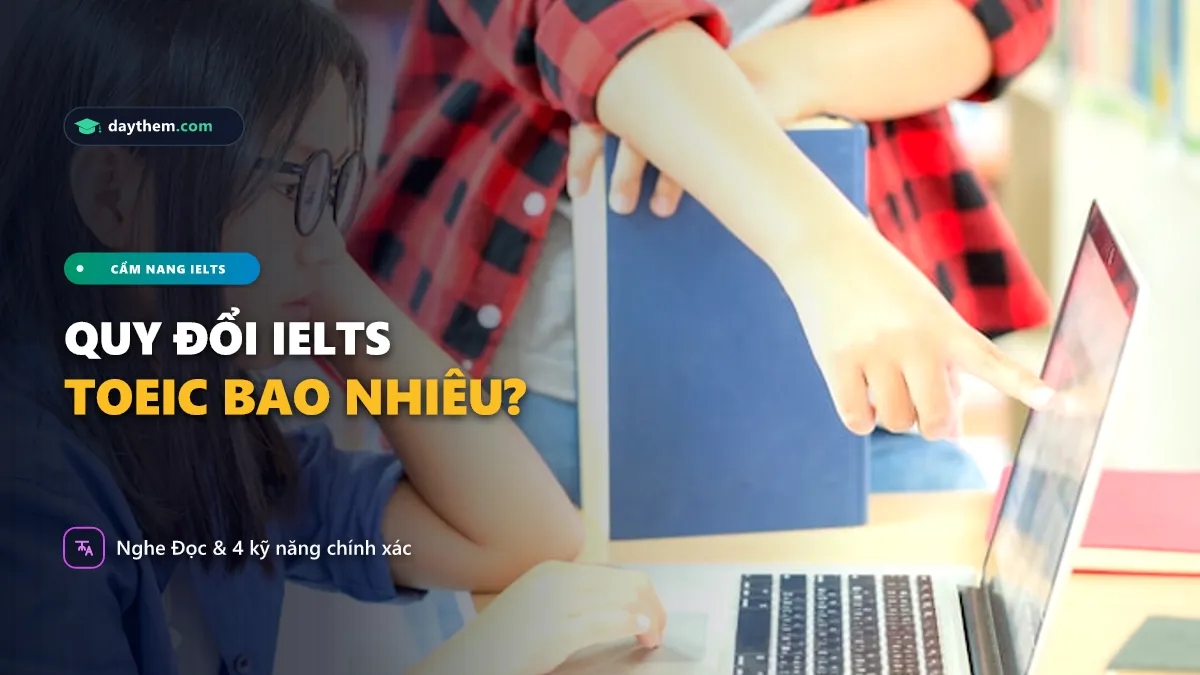 IELTS 6.5 tương đương với TOEIC bao nhiêu