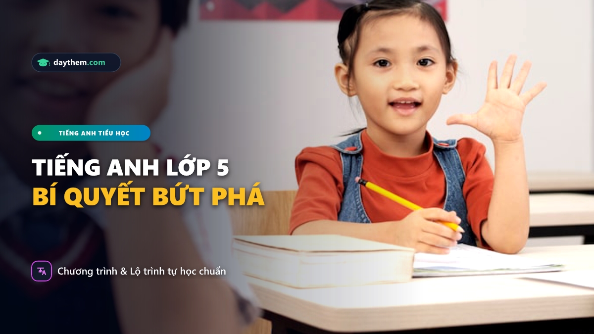 Làm cách nào để học tiếng Anh hiệu quả cho trẻ lớp 5