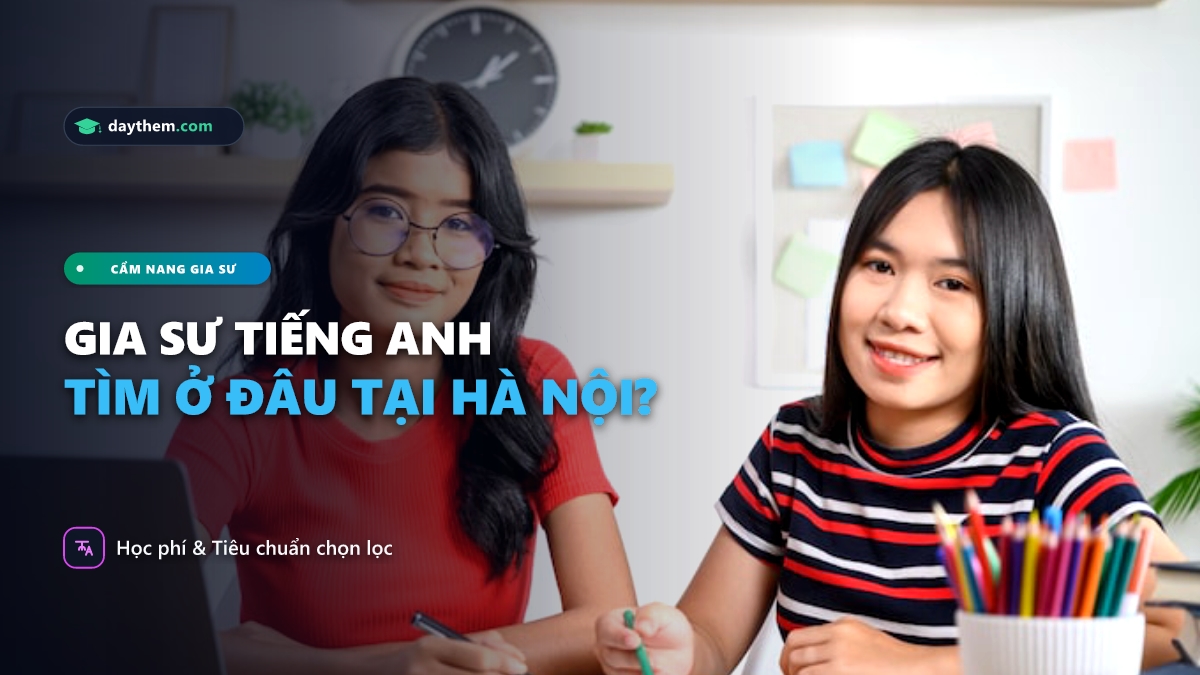 Làm cách nào để tìm gia sư tiếng Anh tại nhà ở Hà Nội