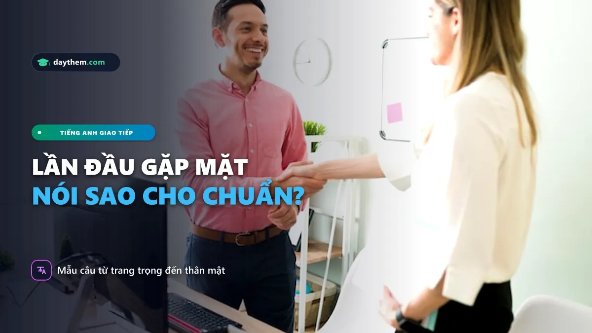 Lần đầu gặp mặt tiếng Anh là gì