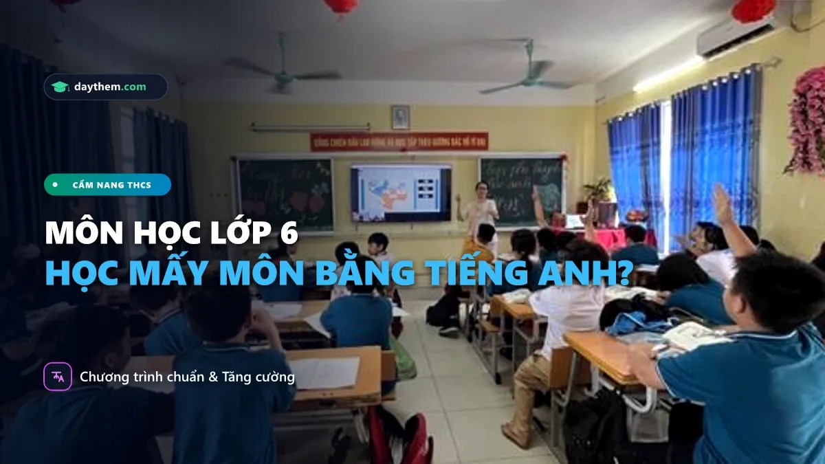Lớp 6 học những môn nào bằng tiếng Anh