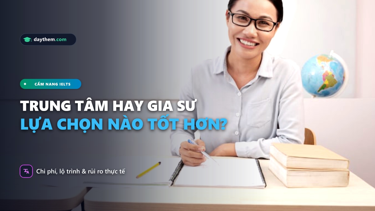 Nên học IELTS ở trung tâm hay gia sư
