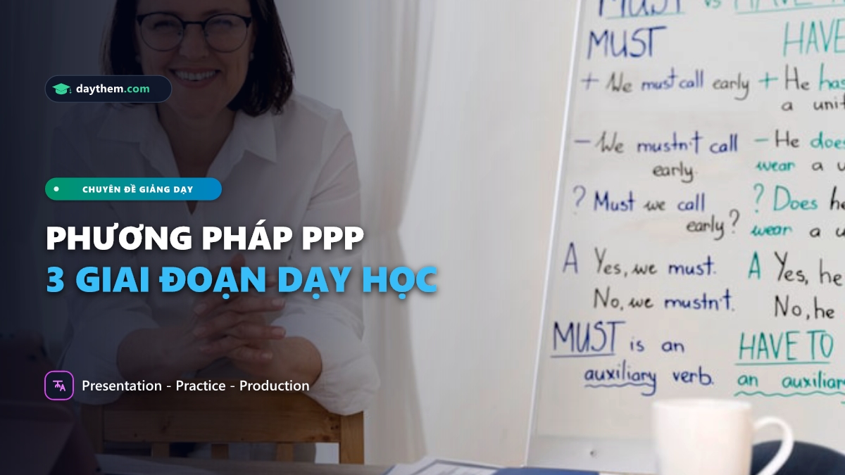 Phương pháp dạy tiếng Anh PPP là gì