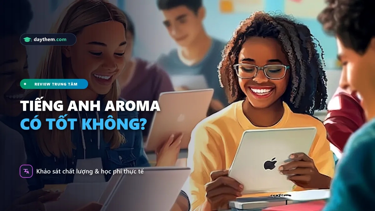 Trung tâm tiếng Anh Aroma có tốt không
