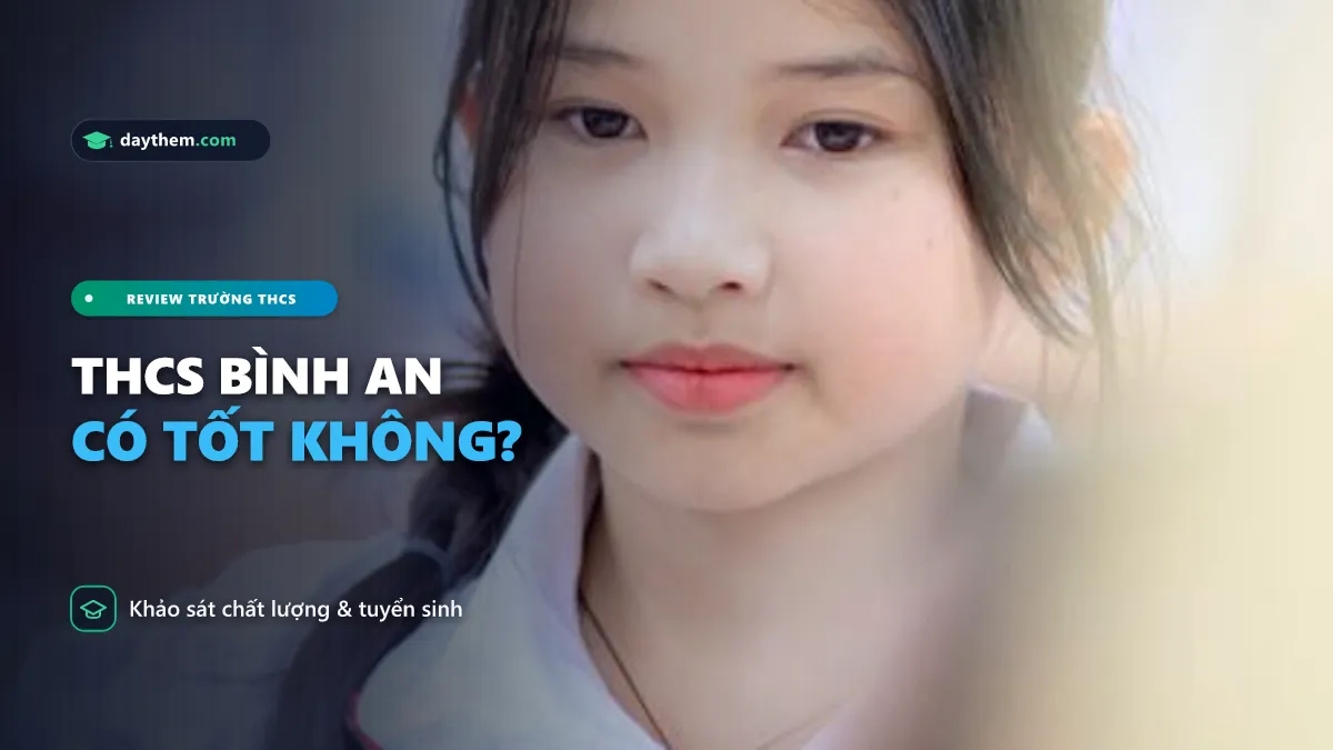 Trường THCS Bình An Quận 2 có tốt không