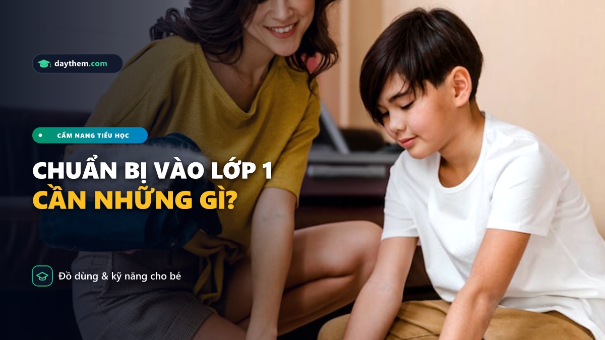 Vào lớp 1 cần chuẩn bị những gì