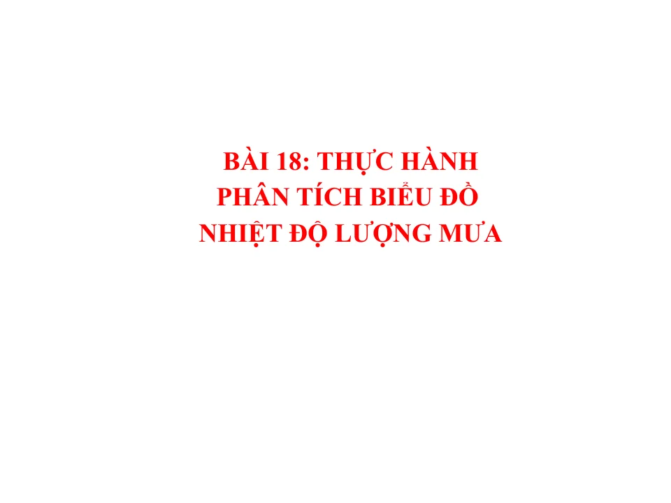 Giáo Án PowerPoint Địa Lí 6 Bài 18: Thực Hành Phân Tích Biểu Đồ - Nhiệt Độ Lượng Mưa