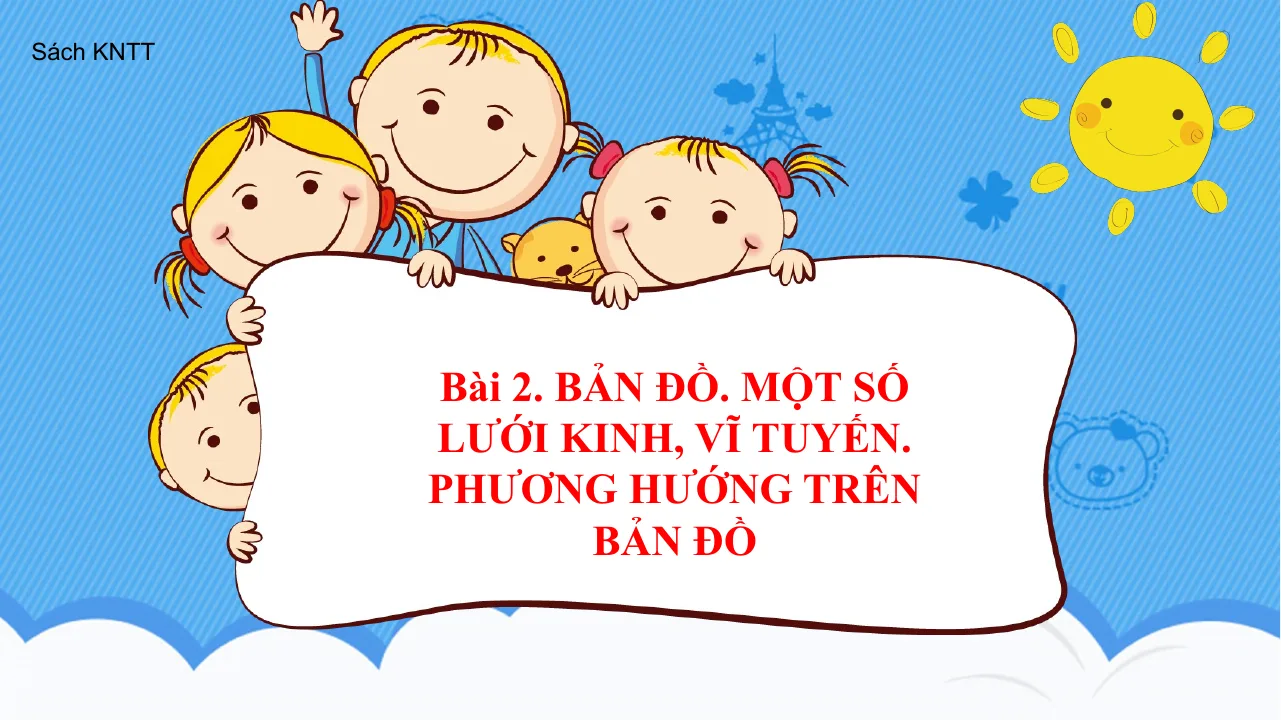 Giáo Án PowerPoint Địa Lí 6 Bài 2: Bản Đồ - Một Số Lưới Kinh Tuyến Vĩ Tuyến - Phương Hướng Trên Bản Đồ