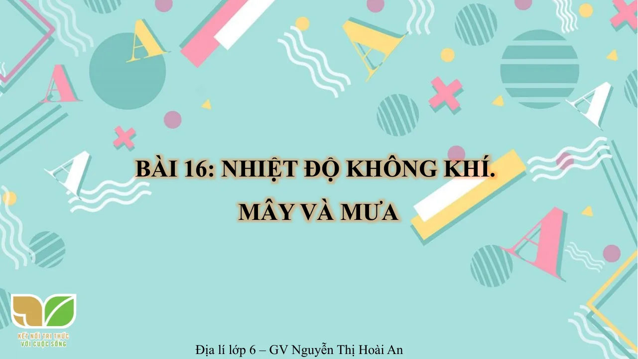 Giáo Án PowerPoint Địa Lí 6 Bài 16: Nhiệt Độ Không Khí - Mây Và Mưa