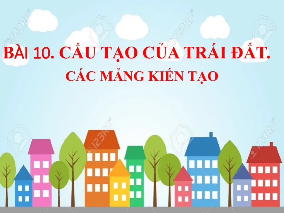 Giáo Án PowerPoint Địa Lí 6 Bài 10: Cấu Tạo Của Trái Đất - Các Mảng Kiến Tạo