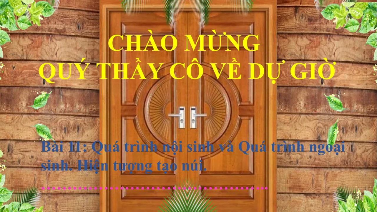 Giáo Án PowerPoint Địa Lí 6 Bài 11: Quá Trình Nội Sinh Và Ngoại Sinh - Hiện Tượng Tạo Núi