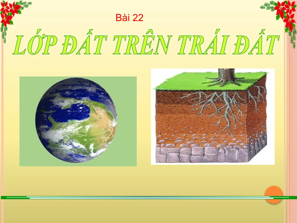 Giáo Án PowerPoint Địa Lí 6 Bài 22: Lớp Đất Trên Trái Đất