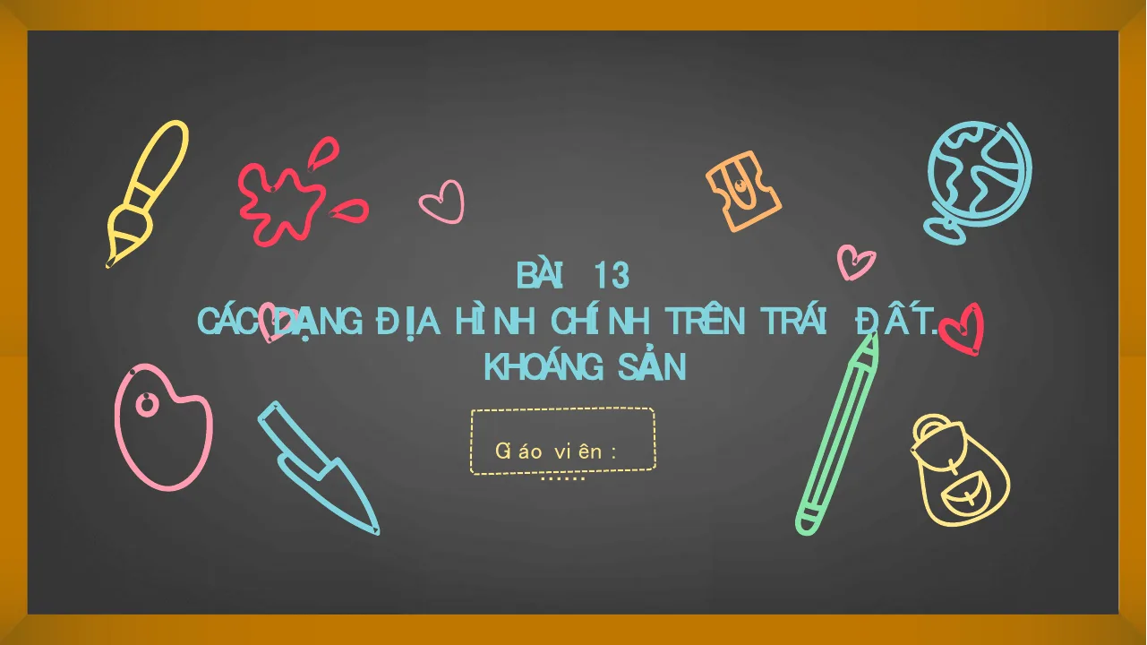 Giáo Án PowerPoint Địa Lí 6 Bài 13: Các Dạng Địa Hình Chính Trên Trái Đất - Khoáng Sản