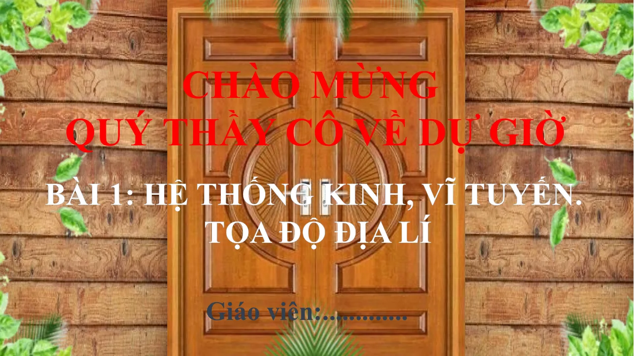 Giáo Án PowerPoint Địa Lí 6 Bài 1: Hệ Thống Kinh Tuyến Vĩ Tuyến Tọa Độ Địa Lí