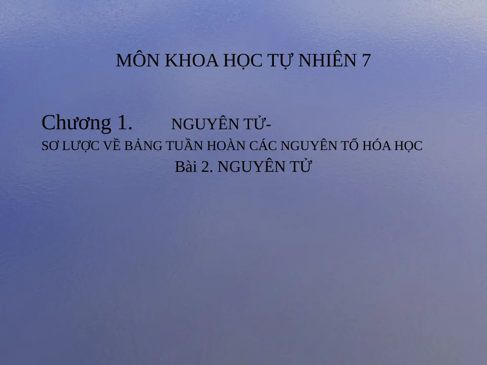Giáo Án PowerPoint Môn Hóa Lớp 7 Sách KNTT Bài 2 Nguyên Tử