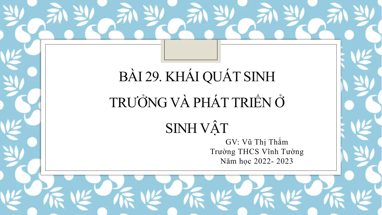 Giáo Án PowerPoint Sinh 7 Bài 29 Khái Quát Sinh Trưởng Và Phát Triển Ở Sinh Vật