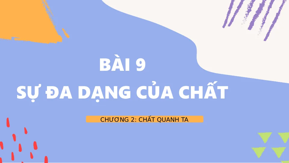 Giáo án PowerPoint môn KHTN 6 Bài 9: Sự đa dạng của các chất