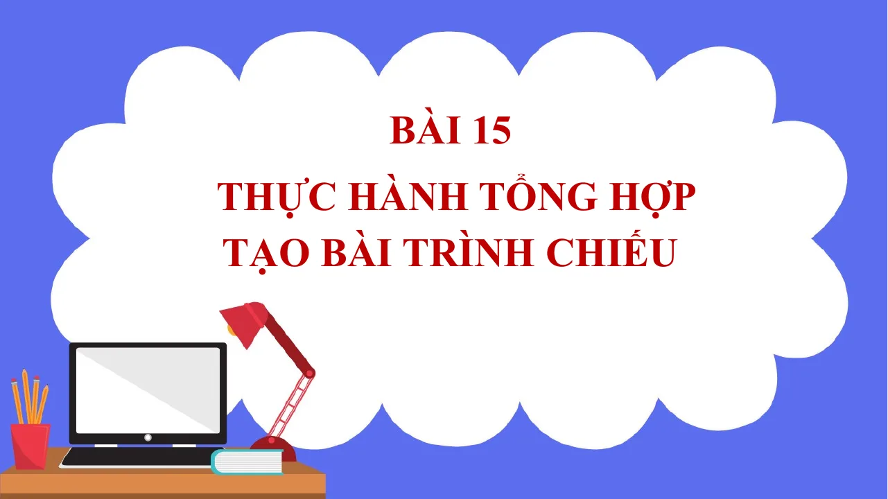 Giáo Án PowerPoint Tin 7 Bài Thực Hành Tổng Hợp Tạo Bài Trình Chiếu
