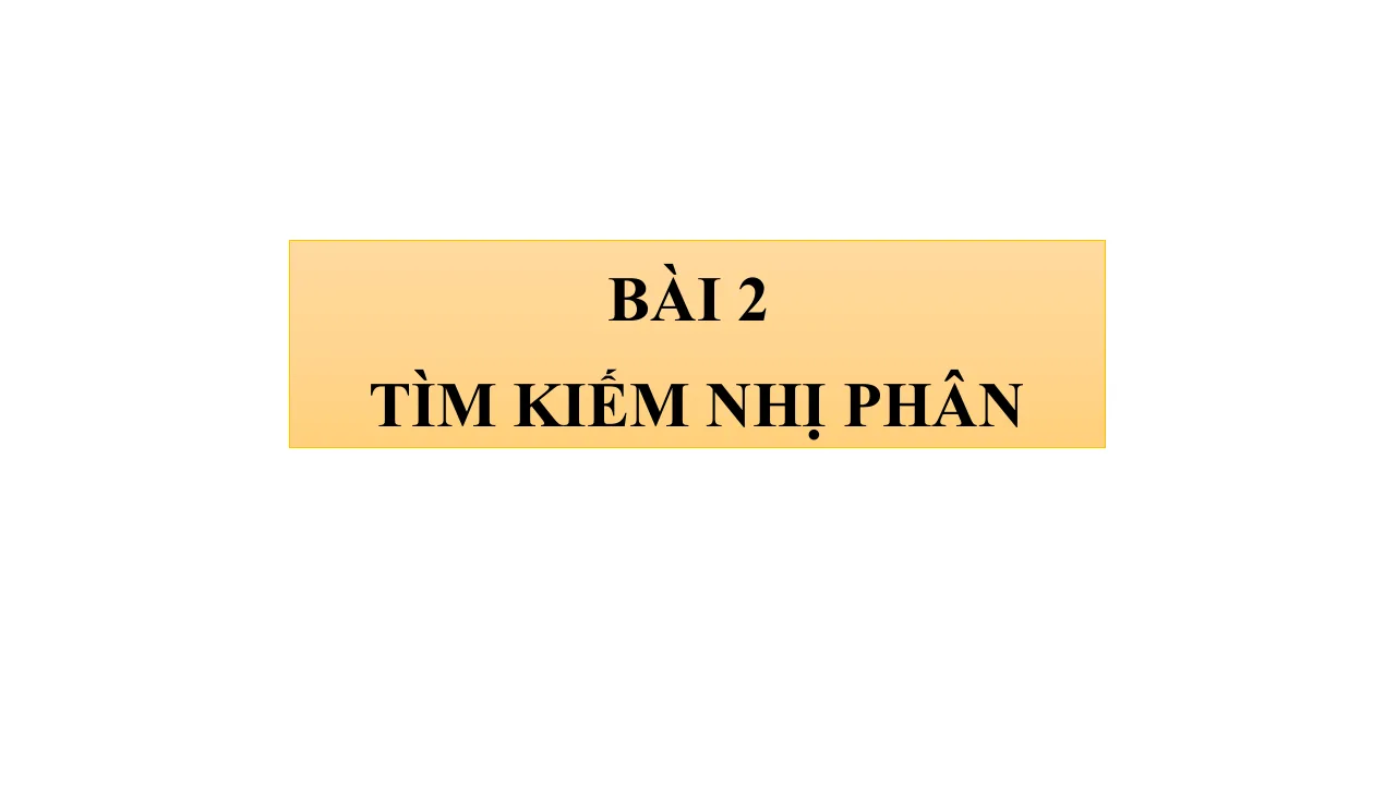 Giáo Án PowerPoint Tin 7 Bài Tìm Kiếm Nhị Phân
