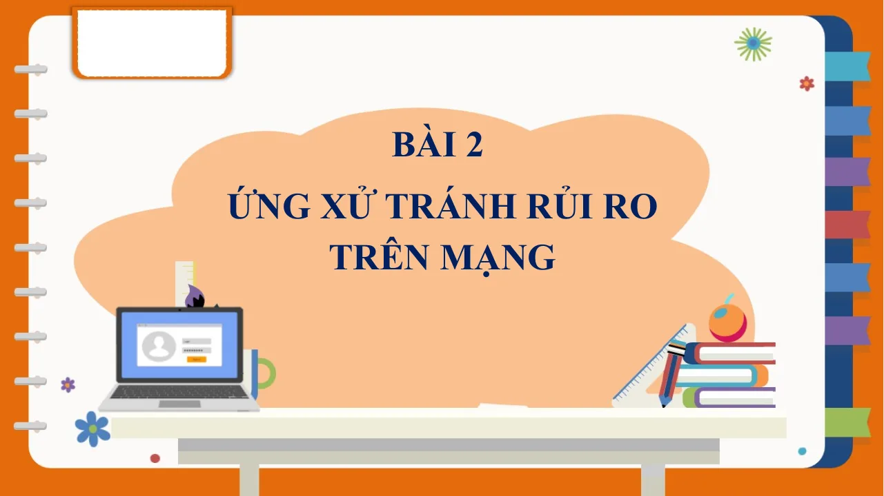 Giáo Án PowerPoint Tin 7 Bài Ứng Xử Tránh Rủi Ro Trên Mạng