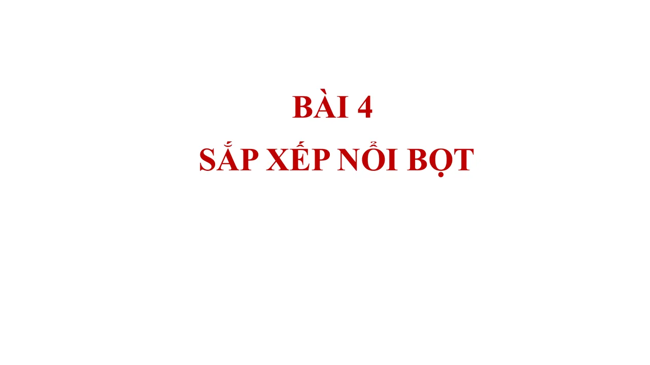 Giáo Án PowerPoint Tin 7 Bài Sắp Xếp Nổi Bọt