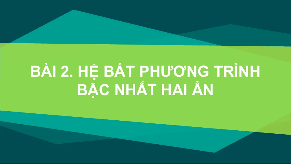 Giáo Án PowerPoint Toán 10 CTST Bài 2 Chương 2 Hệ Bất Phương Trình Bậc Nhất Hai Ẩn