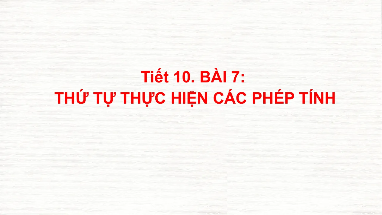 Giáo Án PowerPoint Toán 6 Bài 7: Thứ Tự Thực Hiện Các Phép Tính