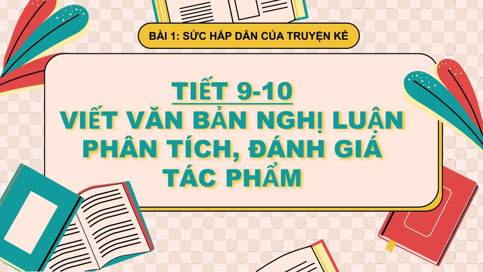Giáo Án PowerPoint Văn 10 KNTT Bài 1 Tiết 9 Và 10 Viết Văn Bản Nghị Luận Phân Tích Đánh Giá Tác Phẩm
