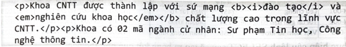 Cho đoạn mã HTML sau:   Phương án nào sau đây là kết quả hiển thị của đoạn mã lệnh trên trình duyệt? A.  Khoa CNTT được thành lập với sứ mạng đào tạo và nghiên cứu khoa học chất lượng cao trong lĩnh vực CNTT. Khoa có 02 mã ngành cử nhân: Sư phạm Tin học, Công nghệ thông tin.  B. Khoa CNTT được thành lập với sứ mạng đào tạo và nghiên cứu khoa học chất lượng cao trong lĩnh vực CNTT. Khoa có 02 mã ngành cử nhân: Sư phạm Tin học, Công nghệ thông tin. C.  Khoa CNTT được thành lập với sứ mạng đào tạo và nghiên cứu khoa học chất lượng cao trong lĩnh vực CNTT.  Khoa có 02 mã ngành cử nhân: Sư phạm Tin học, Công nghệ thông tin. D. Khoa CNTT được thành lập với sứ mạng đào tạo và nghiên cứu khoa học chất lượng cao trong lĩnh vực CNTT. Khoa có 02 mã ngành cử nhân: Sư phạm Tin học, Tấn Công nghệ thông tin. (ảnh 1)