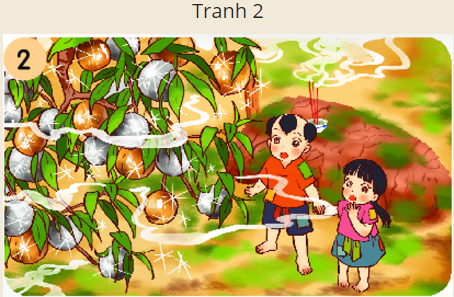  Đoạn kể chuyện sau ứng với bức tranh nào?Bà mất, hai anh em mang hạt đào của nàng tiên trồng bên mộ, cây đào lớn nhanh và kết thành bao nhiêu trái vàng, trái bạc. (ảnh 2)