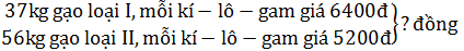 Giải bài toán dựa vào tóm tắt sau Gía tiền của 37kg gạo loại I là (ảnh 1)