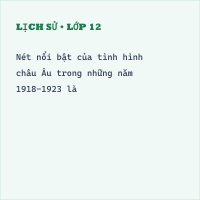 Trắc nghiệm Lịch Sử Bài 17: Châu Âu giữa hai cuộc chiến tranh thế giới (1918 - 1939) (Phần 2)