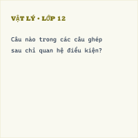 Trắc nghiệm Lý thuyết về Câu ghép (tiếp theo) có đáp án