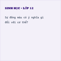 Trắc nghiệm Sinh Học Bài 15: (có đáp án) Đông máu và nguyên tắc truyền máu (Phần 2)