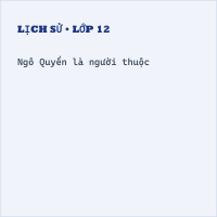 Trắc nghiệm Lịch Sử Bài 27 (có đáp án): Ngô Quyền và chiến thắng Bạch Đằng năm 938