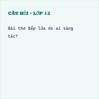 Trắc nghiệm Tìm hiểu chung về tác phẩm Bếp lửa có đáp án
