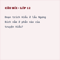 Trắc nghiệm Tìm hiểu chung về đoạn trích Kiều ở lầu Ngưng Bích có đáp án