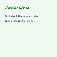 Trắc nghiệm Tin học 7 Bài 14: Thêm hiệu ứng cho trang trình chiếu có đáp án