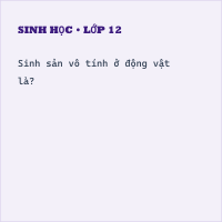 Trắc nghiệm Sinh Học Bài 44 (có đáp án): Sinh sản vô tính ở động vật