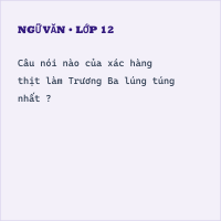 Trắc nghiệm Ngữ Văn 12 (có đáp án): Hồn Trương Ba, da hàng thịt (Lưu Quang Vũ) (Phần 3)